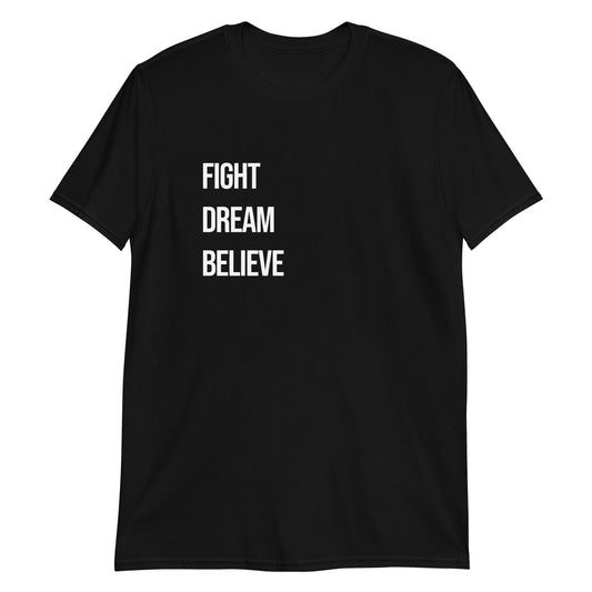 Fight, Dream, Believe T-Shirt